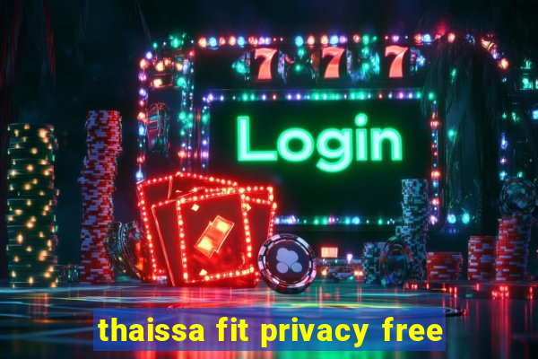 thaissa fit privacy free